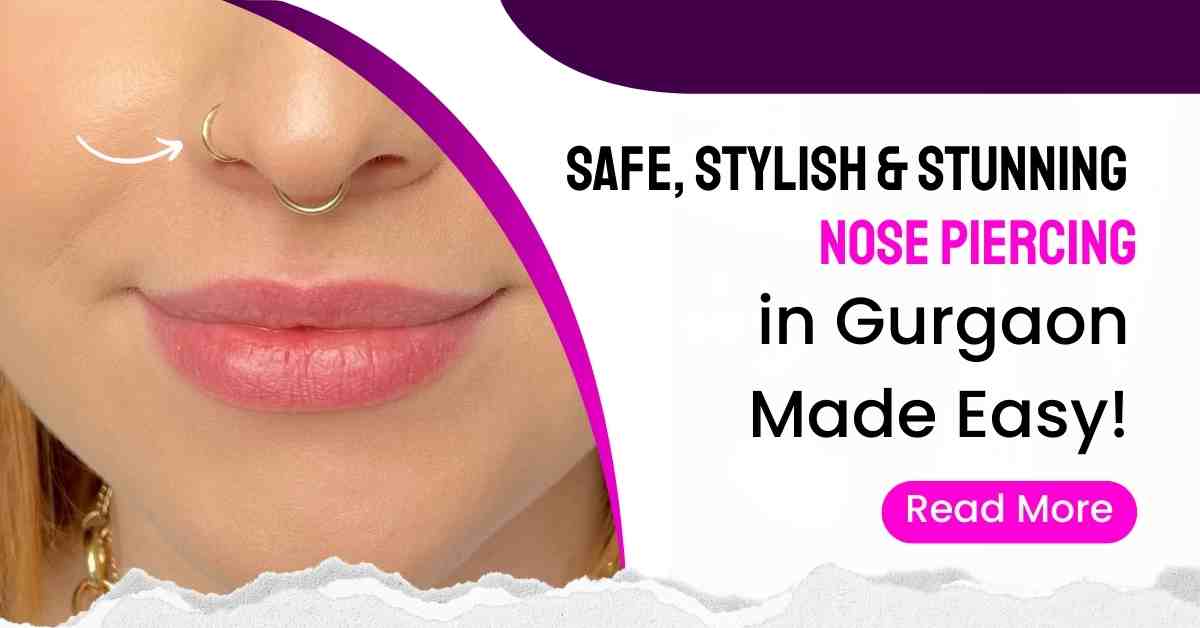 Read more about the article Safe, Stylish & Stunning – Nose Piercing in Gurgaon Made Easy!