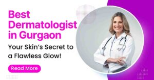 Read more about the article Best Dermatologist in Gurgaon