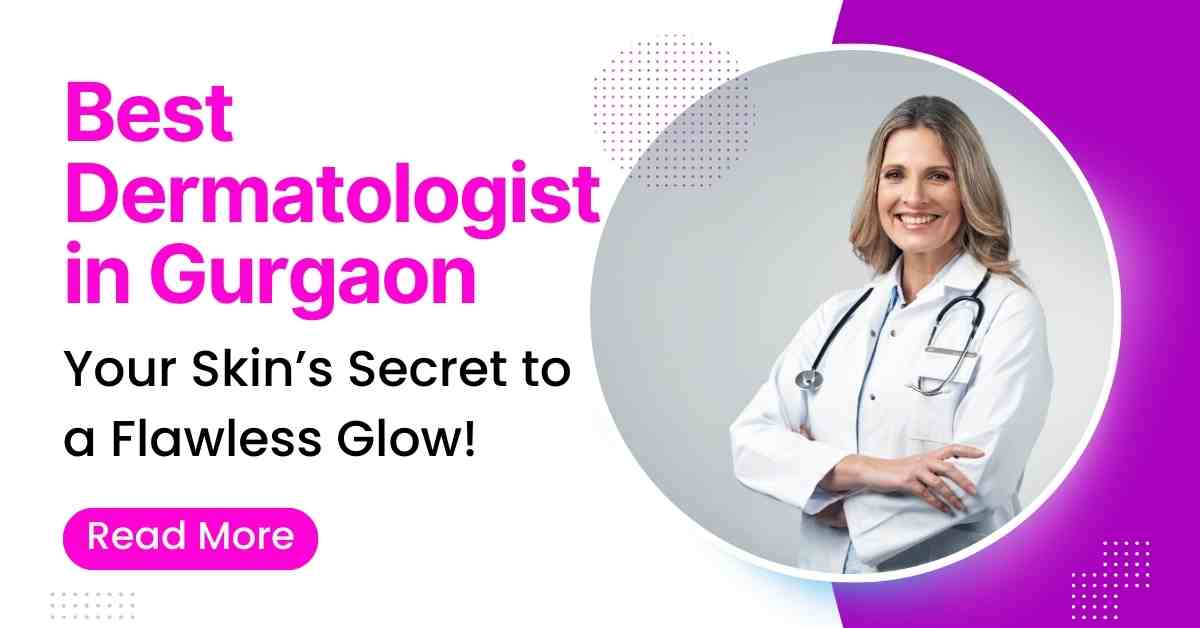 You are currently viewing Best Dermatologist in Gurgaon