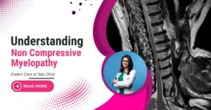 Read more about the article Understanding Non Compressive Myelopathy: Expert Care at Sab Clinic