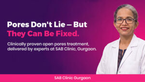 Open pores treatment at SAB Clinic - best skin clinic in Gurgaon for pore refinement and skin texture correction