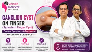 Ganglion Cyst on Finger (Synovium Finger Cyst): Causes, Symptoms and Treatment in Gurgaon & Delhi NCR
